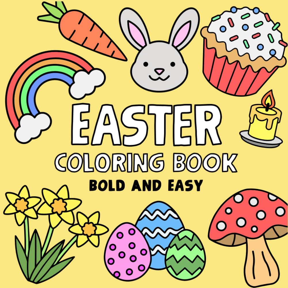 Easter Coloring Book: 30 Big, Bold and Easy Designs for Adults, Kids, and Toddlers. Cute Bunnies, Eggs, Flowers, Bunting and more