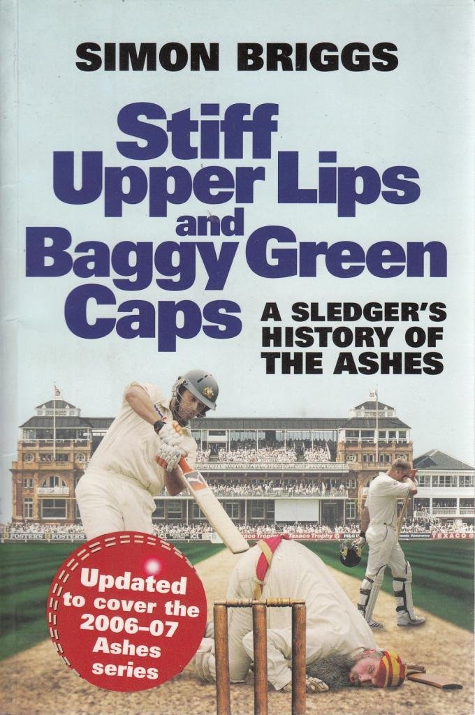 Stiff Upper Lips and Baggy Green Caps: A Sledger's History of The Ashes