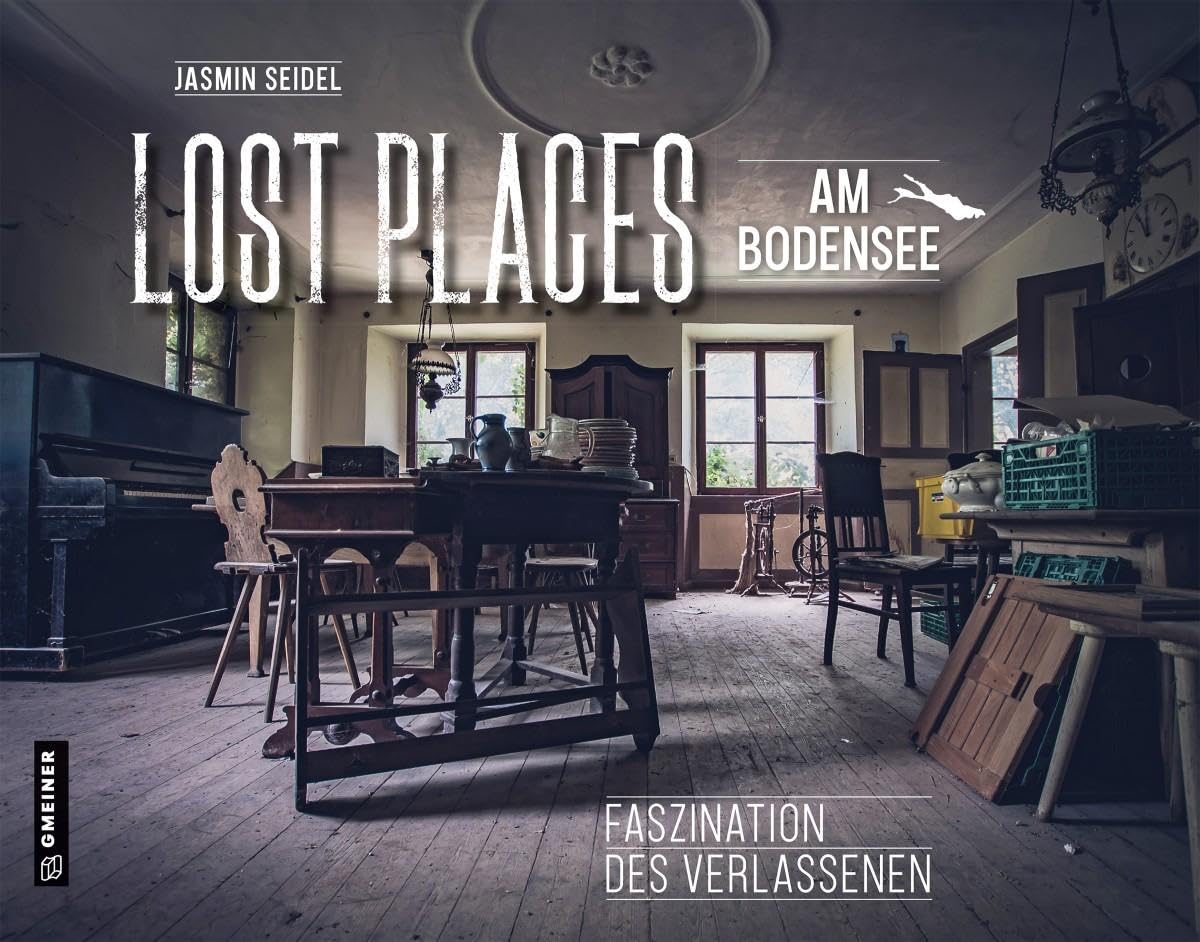 Lost Places am Bodensee: Faszination des Verlassenen (Bildbände im GMEINER-Verlag)