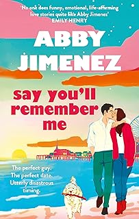 Say You'll Remember Me: An irresistibly hilarious and heartbreaking love story from the bestselling author of JUST FOR THE SUMMER