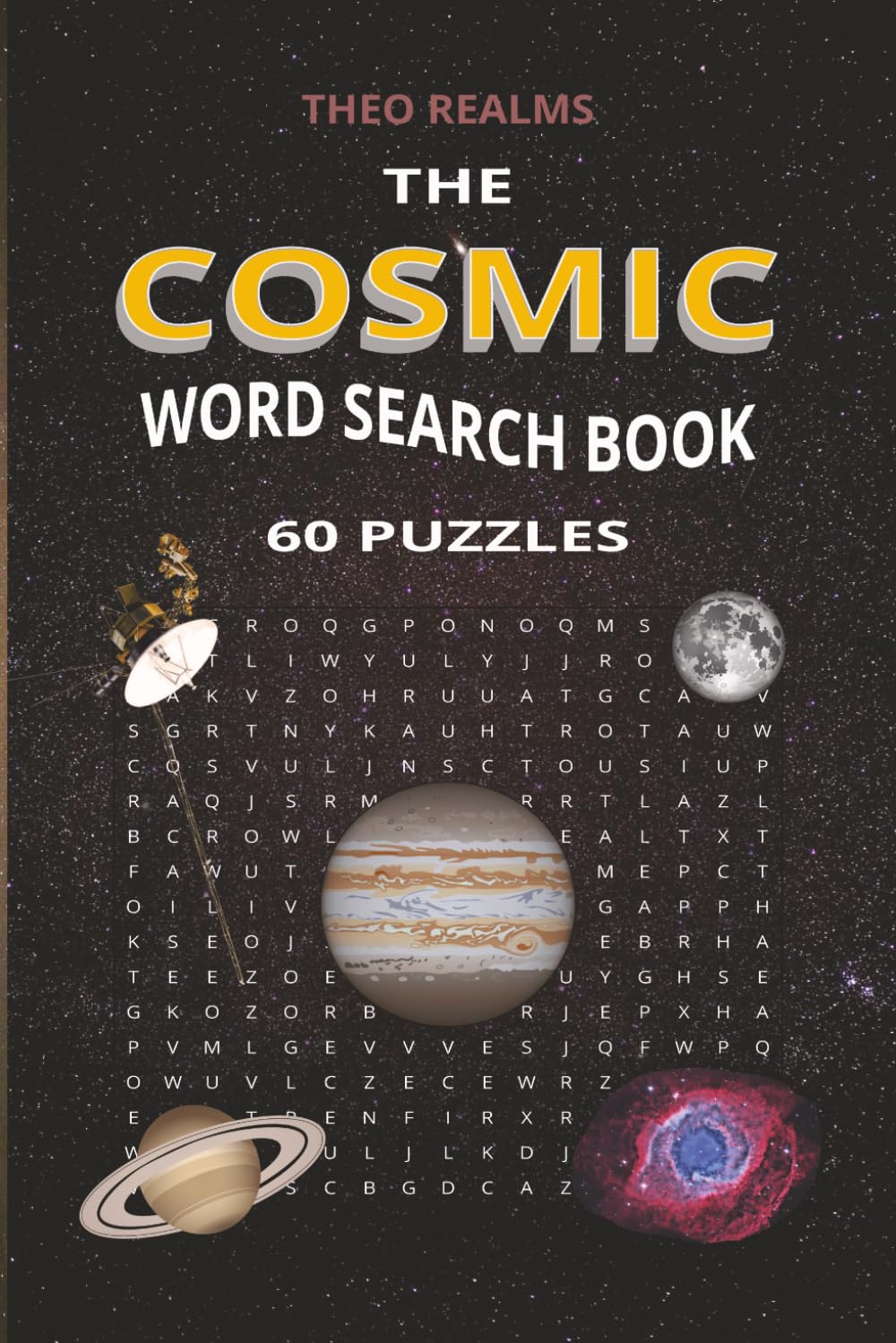 The Cosmic Word Search Book: 60 Educational Puzzles Exploring Astronomy, Cosmology, Space Exploration, Planets, Stars, Galaxies, Black Holes, and More