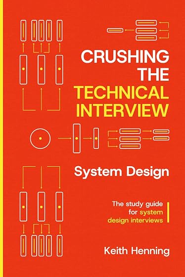 Crushing The Technical Interview: System Design: The Study Guide for System Design Interviews