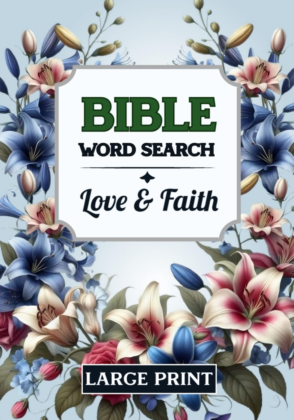 Bible Word Search - Love and Faith: 84 Large Print Puzzles for Adults, Women and Seniors Based on Uplifting Christian Bible Verses, (7x10)