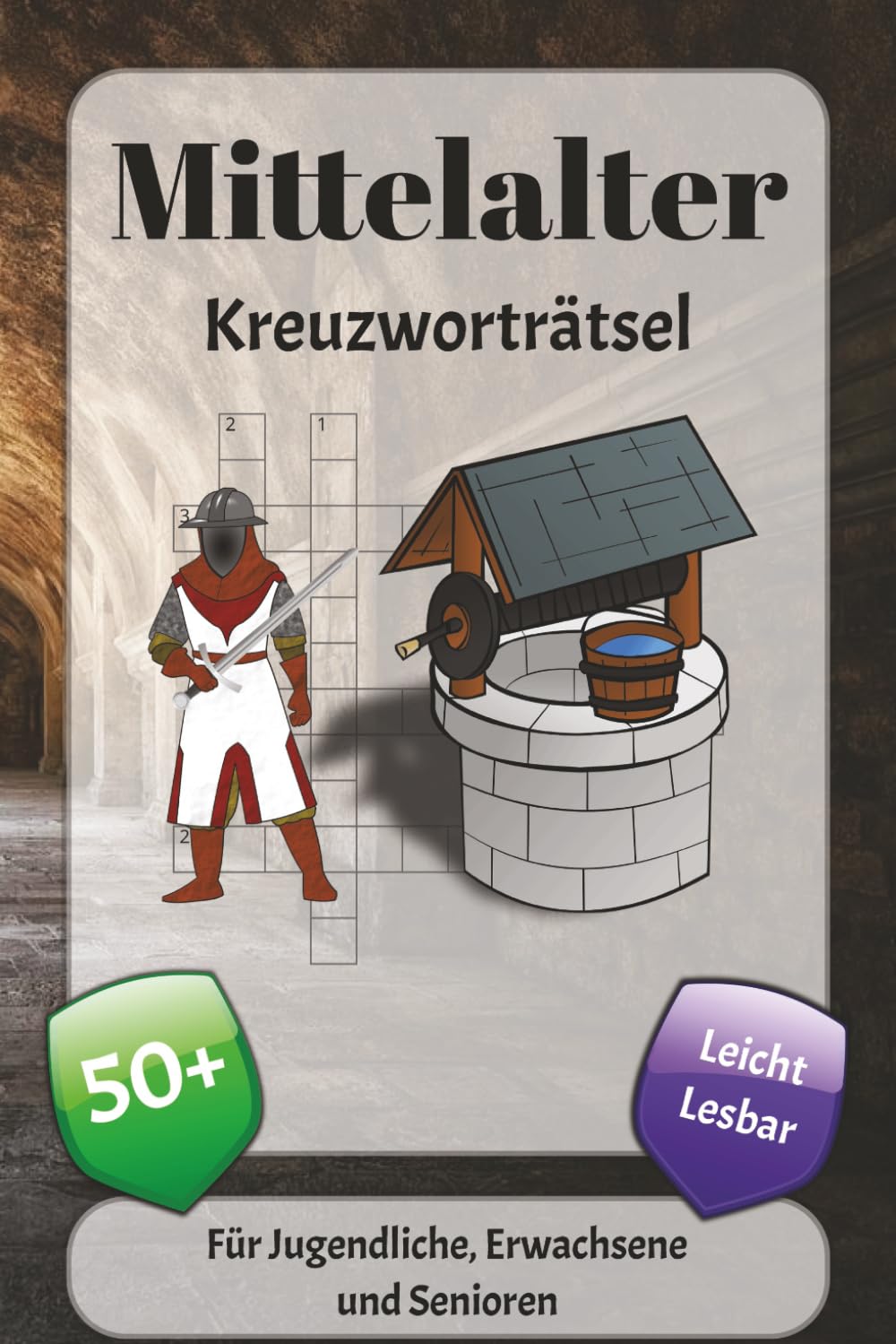 Mittelalter Kreuzworträtsel: Kreuzworträtsel mit leicht lesbarer Schrift über Könige, Ritter, Mönche und mehr | 6x9 Zoll, 120 Seiten | über 50 Rätsel … Geschenk für Urlaub, Ferien und Entspannung