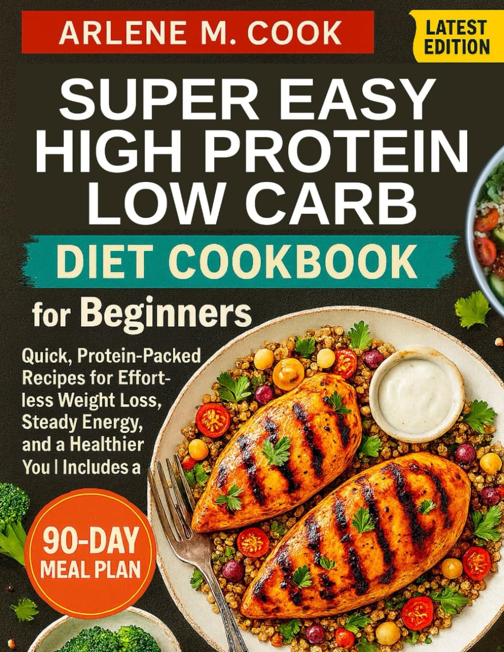 Super Easy High Protein Low Carb Diet Cookbook For Beginners: Quick, Protein-Packed Recipes for Effortless Weight Loss, Steady Energy, and a Healthier