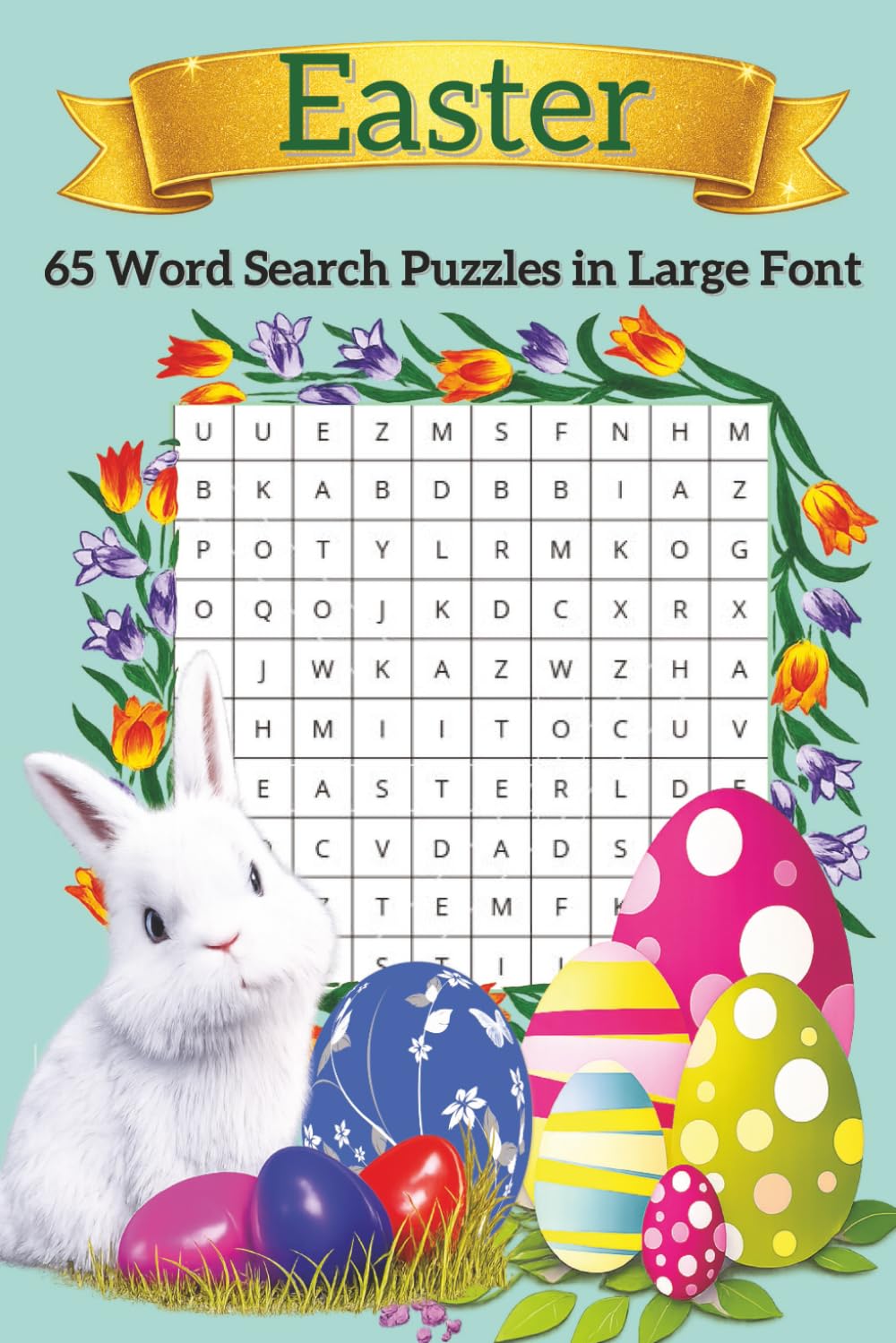 Easter: 65 Word Search Puzzles in Large Font: 65 Easter-themed word search puzzles | 6 by 9 inches format | A fun fact with every puzzle (Word Search Puzzles with Fun Facts)