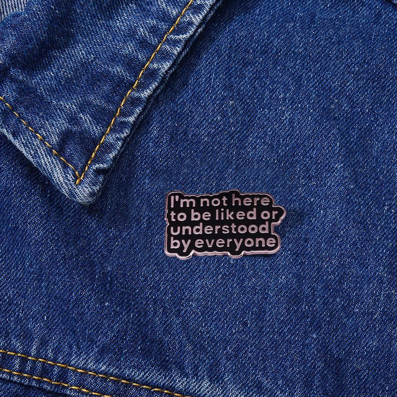I'm not here to be liked or understood by everyone Enamel Lapel Pin Sarcasm brooch badge Jewelry accessories4