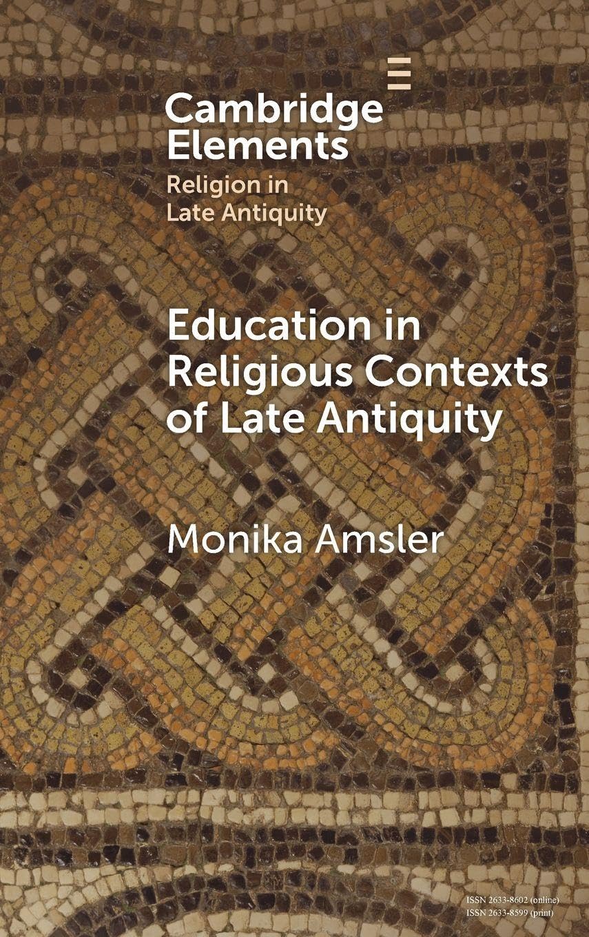 Education in Religious Contexts of Late Antiquity (Elements in Religion in Late Antiquity)