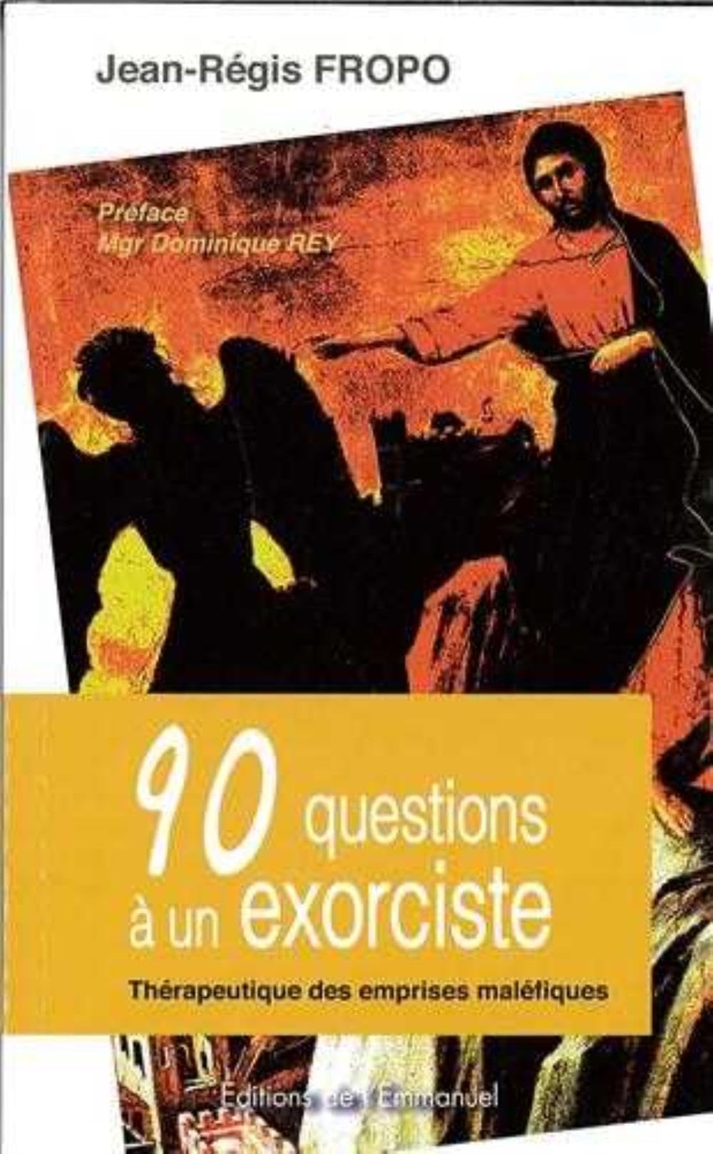 90 questions à un exorciste: Thérapeutique des emprises maléfiques