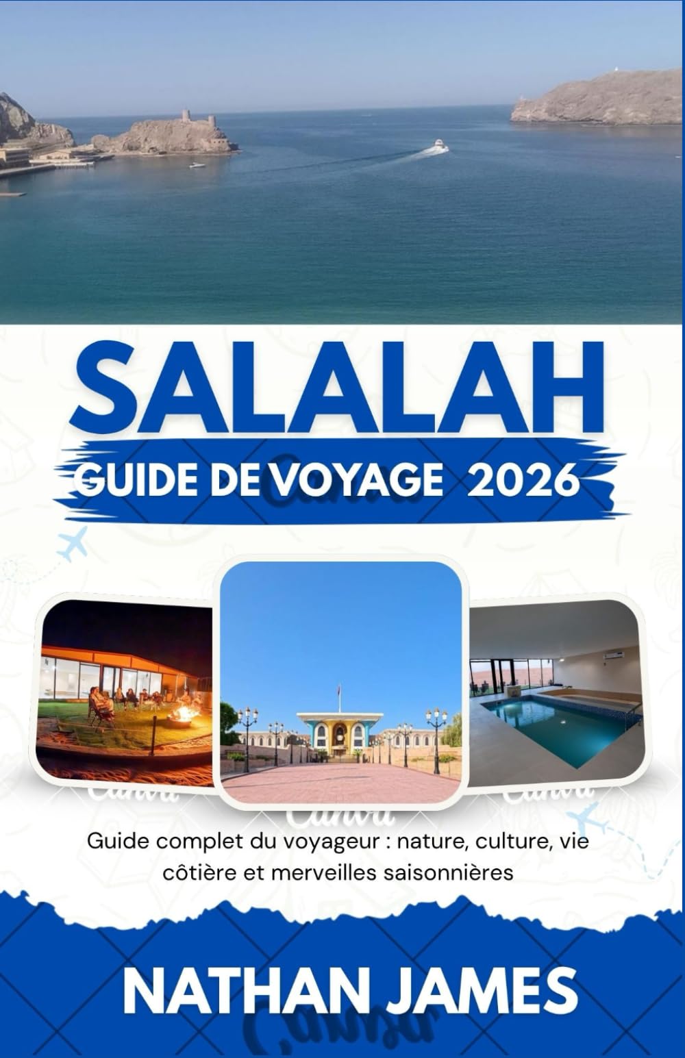 salalah GUIDE DE VOYAGE 2026: Guide complet du voyageur : nature, culture, vie côtière et merveilles saisonnières