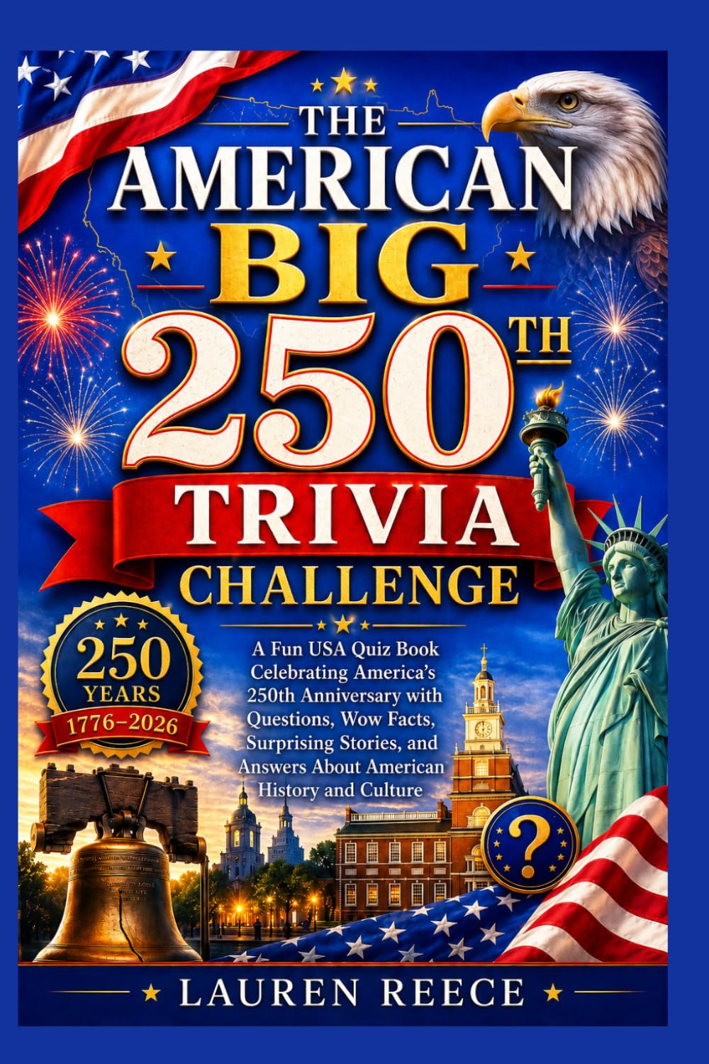 THE AMERICAN BIG 250TH TRIVIA CHALLENGE: A Fun USA Quiz Book Celebrating America’s 250th Anniversary with Questions, Wow Facts, Surprising Stories, and Answers About American History and Culture
