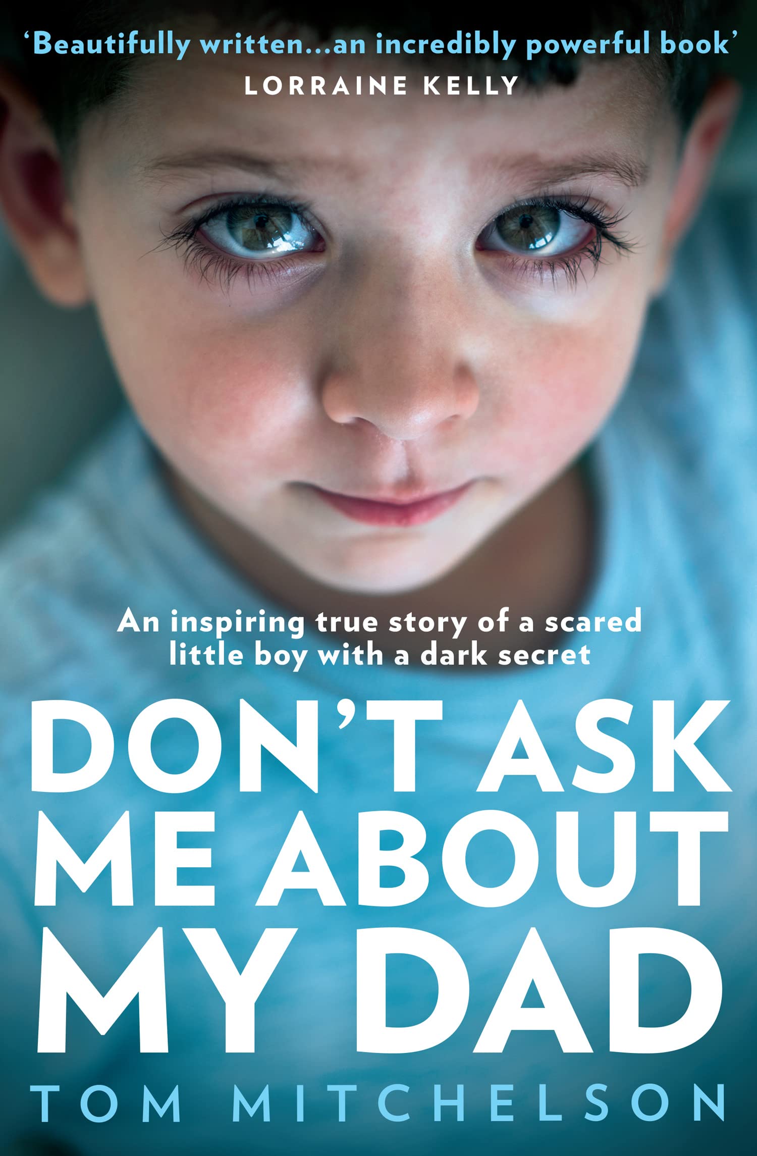 Don’t Ask Me About My Dad: A Memoir of Love, Hate and Hope. The Shocking True Story.