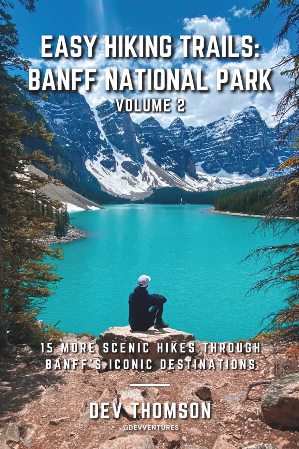 Easy Hiking Trails: Banff National Park - Volume 2: 15 More Scenic Hikes Through Banff’s Iconic Destinations