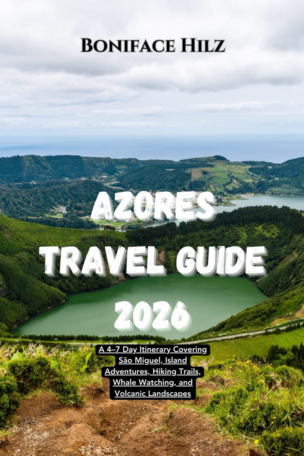 Azores Travel Guide 2026: A 4–7 Day Itinerary Covering São Miguel, Island Adventures, Hiking Trails, Whale Watching, and Volcanic Landscapes