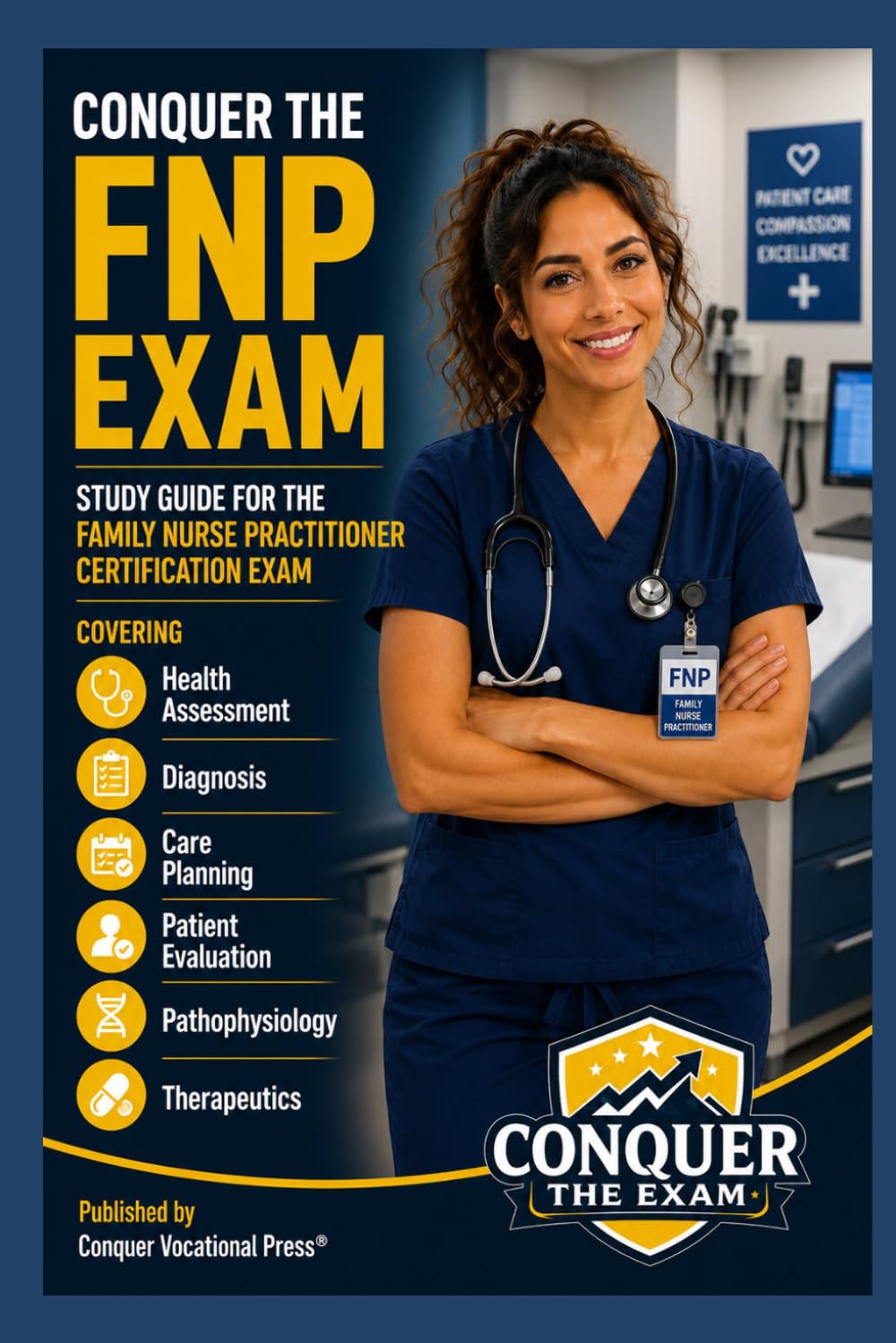 Conquer the FNP Exam: Study Guide for the Family Nurse Practitioner Certification Exam Covering Health Assessment, Diagnosis, Care Planning, Patient ... and Therapeutics (Conquer the Nursing Exams)