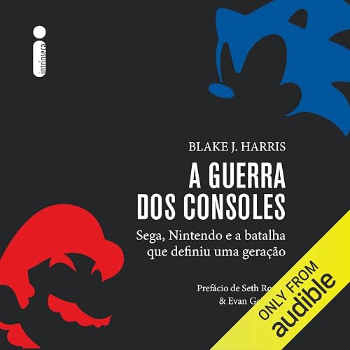 A guerra dos consoles: Sega, Nintendo e a batalha que definiu uma geração