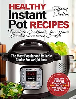 Healthy Instant Pot Recipes: Freestyle Cookbook for Your Electric Pressure Cooker. The Most Popular and Reliable Choice Fo…