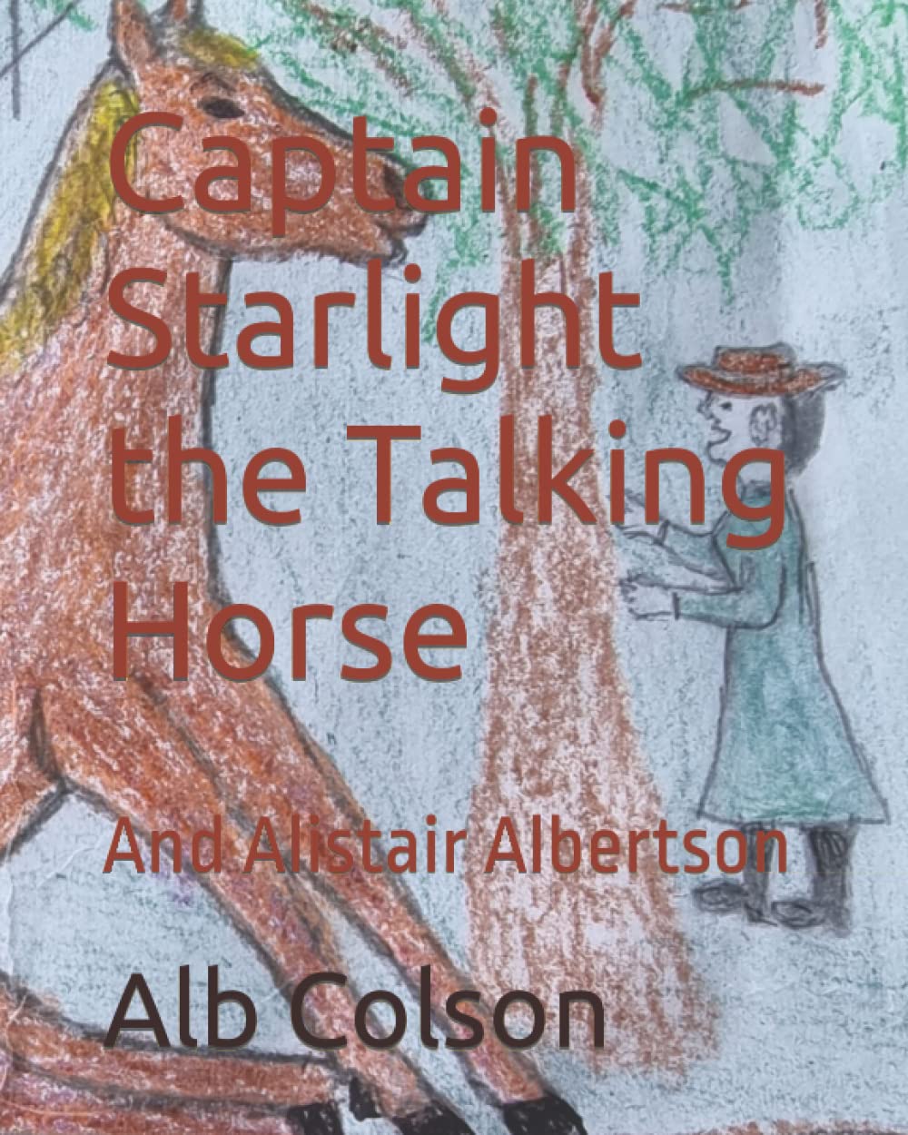 Captain Starlight the Talking Horse: And Alistair Albertson