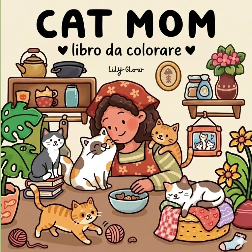 CAT MOM: COZY MEOW LIFE COLORING BOOK: for Cat Lovers. Il Tuo Rifugio di Pace da Colorare