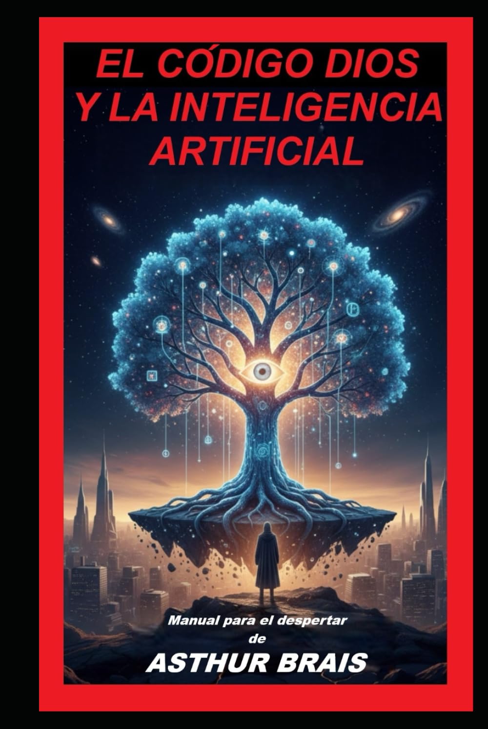 EL CÓDIGO DIOS Y LA INTELIGENCIA ARTIFICIAL: Manual para el despertar