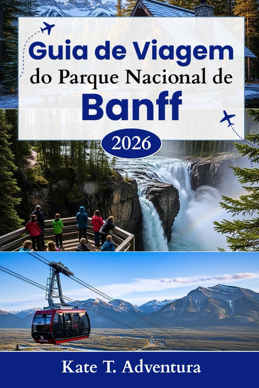 Guia de Viagem do Parque Nacional de Banff 2026: O planejador definitivo para explorar a natureza, a aventura, a vida selvagem e as rotas cênicas no icônico parque do Canadá      Paperback – October 14, 2025