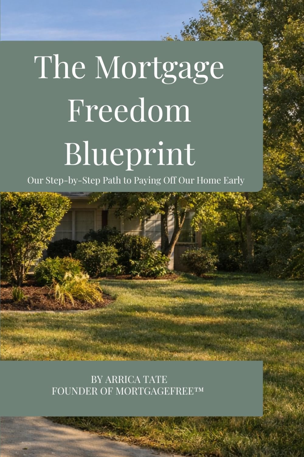 The Mortgage Freedom Blueprint: Our Step-By-Step Path to Paying Off Our Home Early
