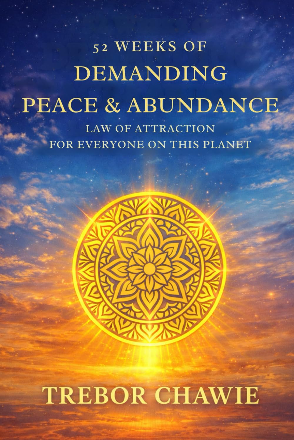 52 Weeks of Demanding Peace & Abundance: Law of Attraction for Everyone on This Planet