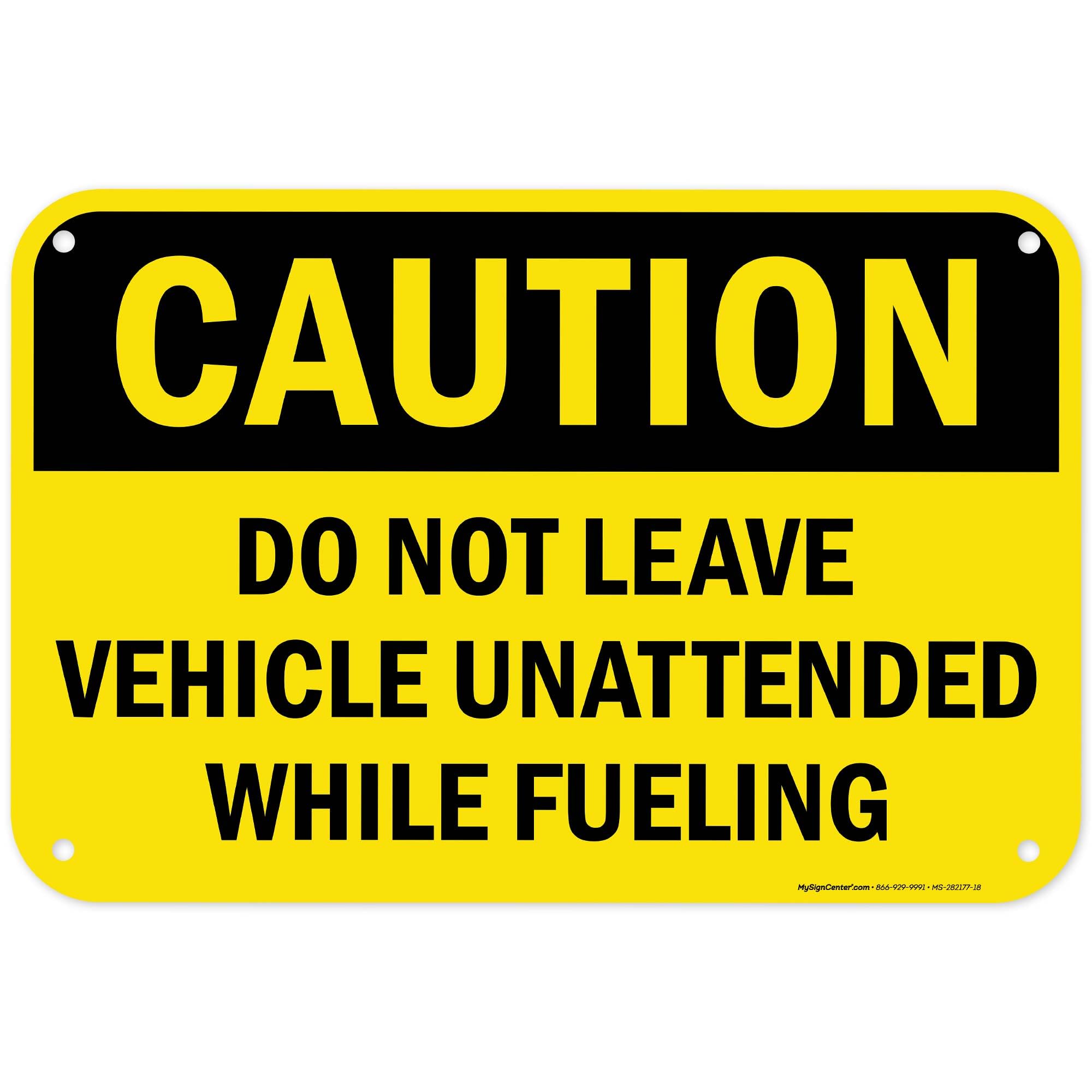 Do Not Leave Vehicle Unattended While Fueling Sign, 12x8 inch