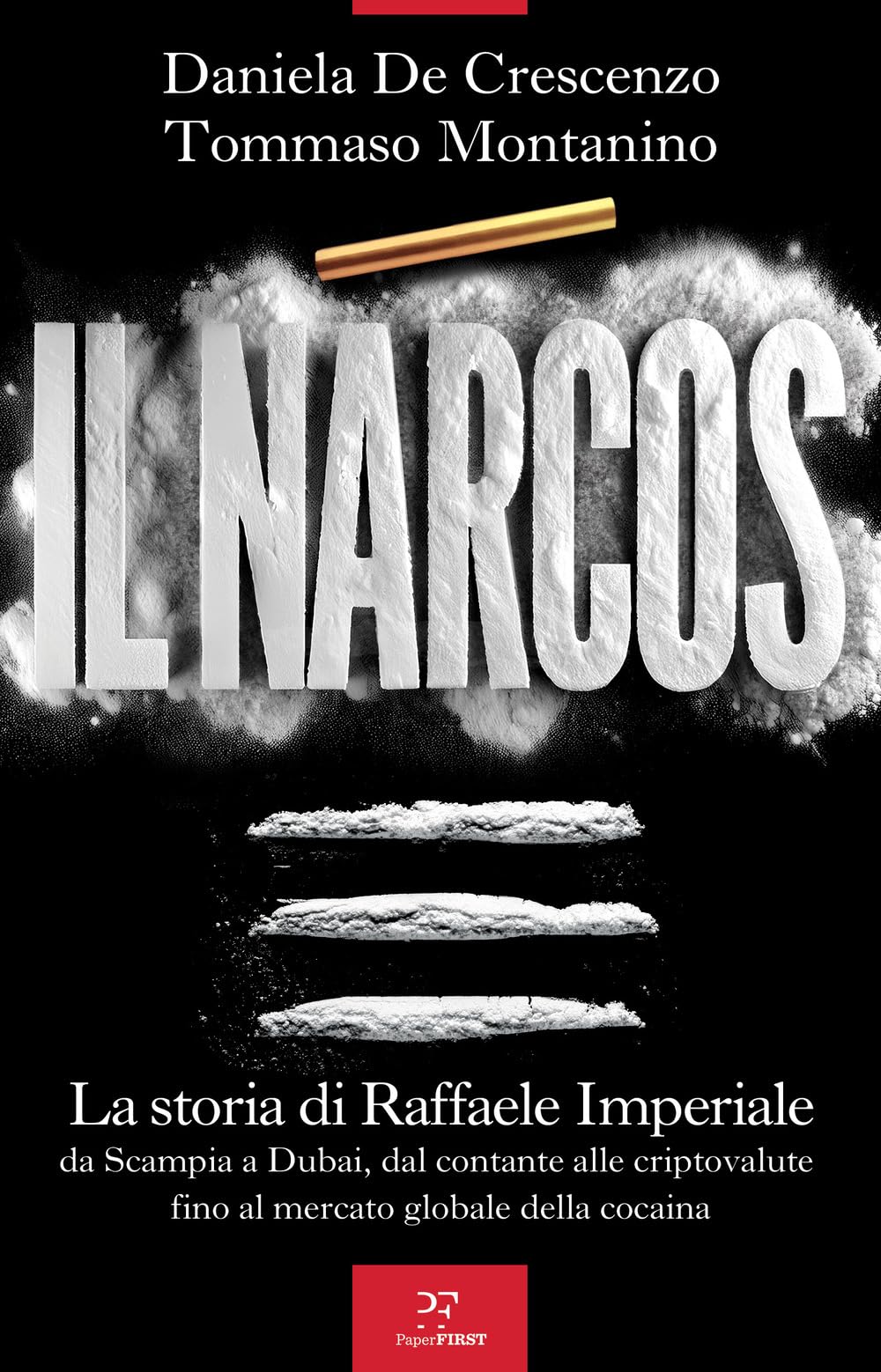 Il Narcos. La Storia Di Raffaele Imperiale Da Scampia A Dubai, Dal Contante Alle Criptovalute Fino Al Mercato Globale Della Cocaina - 4