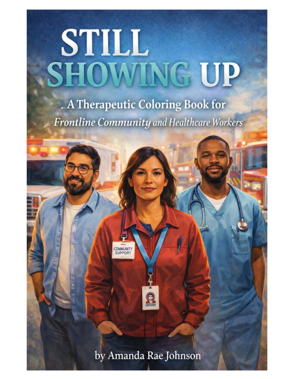 Still Showing Up: A Therapeutic Coloring Book for Frontline Community and Healthcare Workers