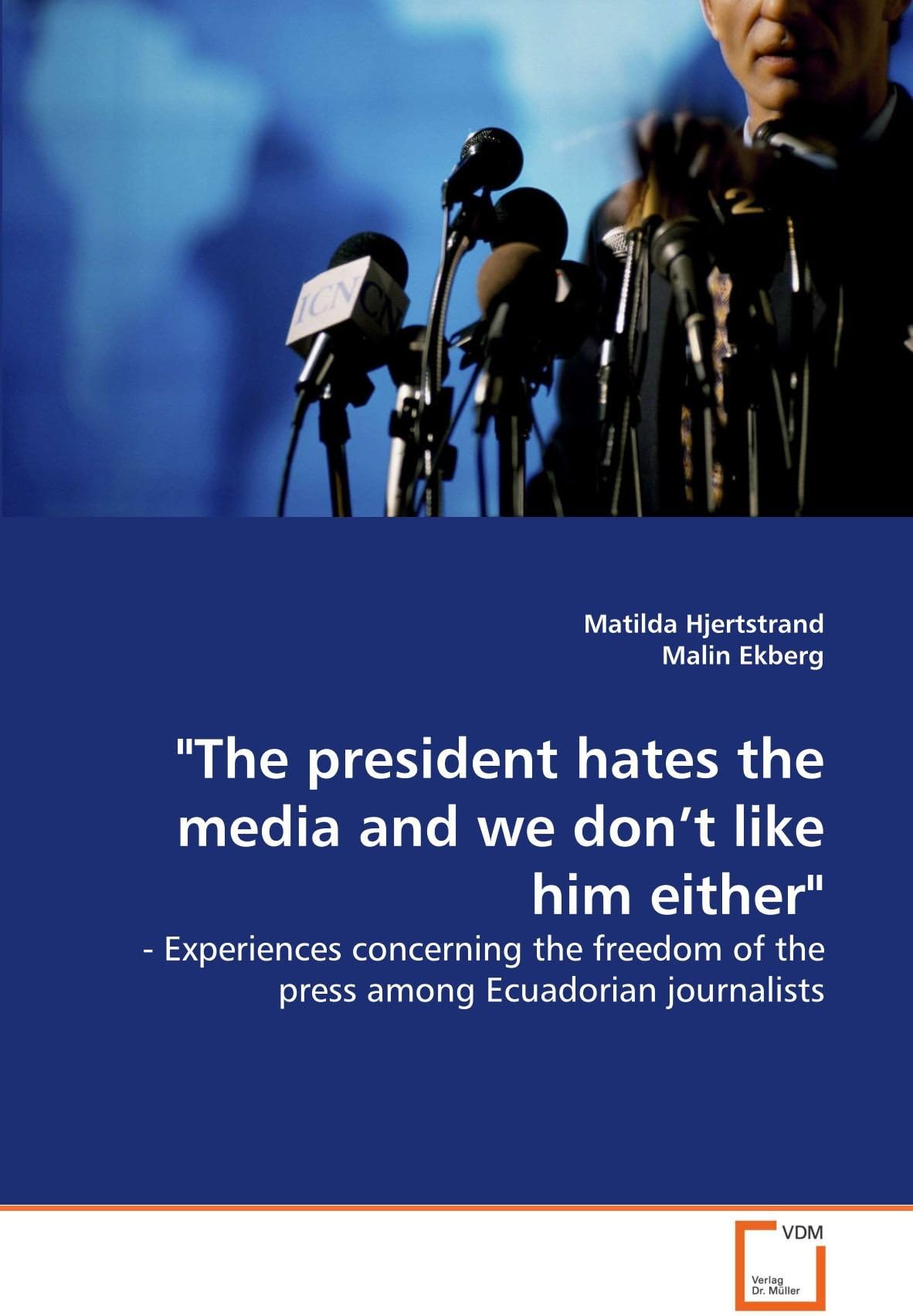 "The president hates the media and we don't like him either": - Experiences concerning the freedom of the press among Ecuadorian journalists