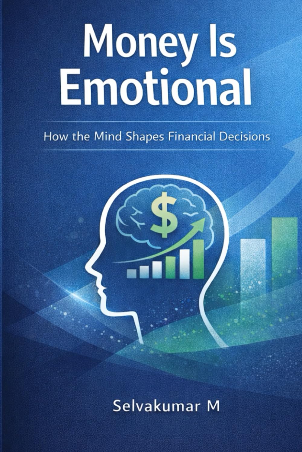 Money Is Emotional: How the Mind Shapes Financial Decisions