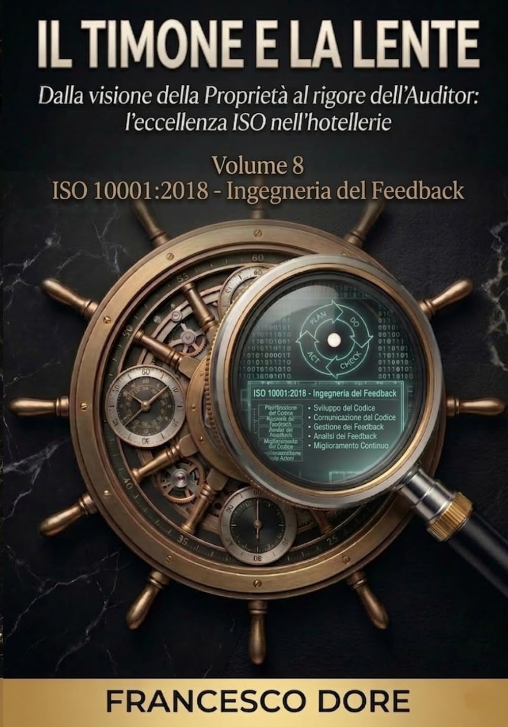 IL TIMONE E LA LENTE: Volume 8 - ISO 10001:2018 - Ingegneria del Feedback