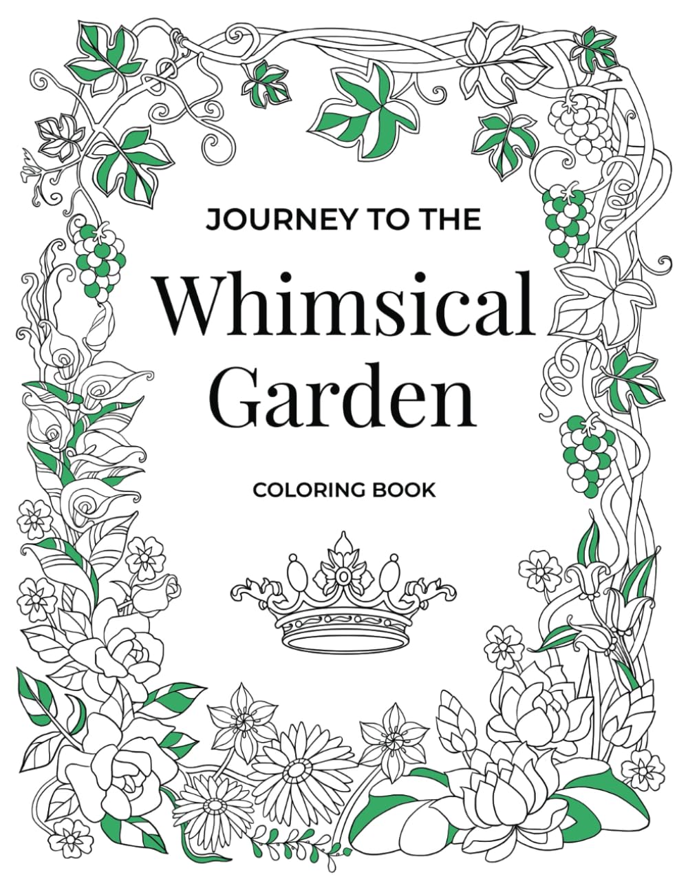 Journey to the Whimsical Garden Coloring Book: (30 Double Page Spread Adult Coloring Pages) Animals, Flowers, and a Magnificent Garden Kingdom (Journey Coloring Book Series)