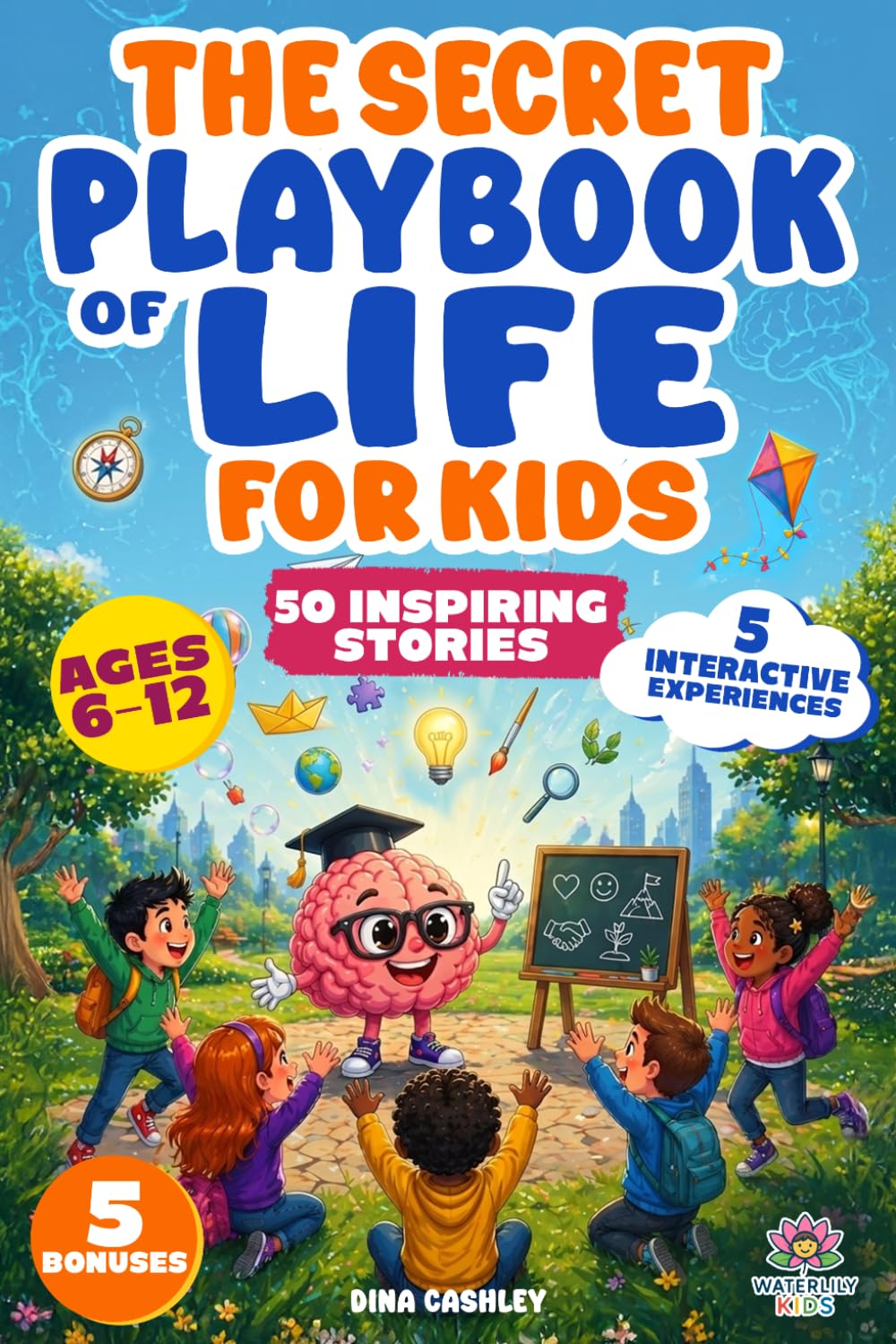 My Secret Playbook of Life for Kids: Unlock Your Child's Full Potential: How to Build Unstoppable Confidence, Emotional Intelligence, Resilience, and Social Mastery