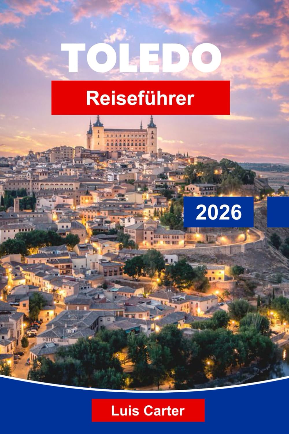 Toledo Reiseführer 2026: Erkunden Sie mittelalterliche Straßen, historische Sehenswürdigkeiten, die lokale Küche, Kunstmuseen und praktische Tipps für Ihren Spanien-Urlaub