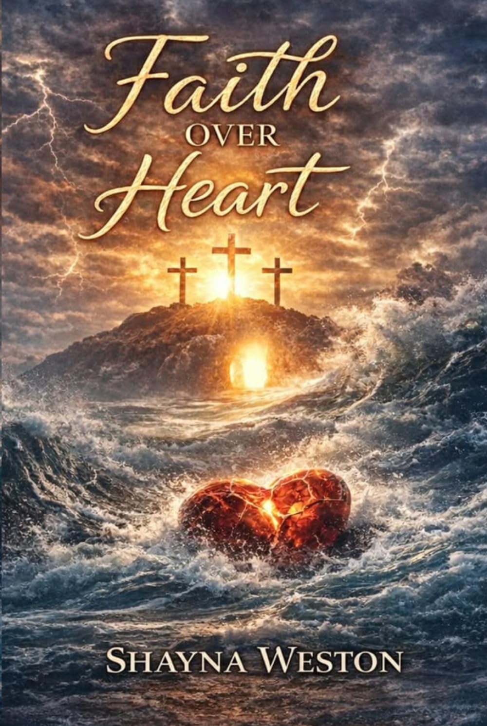 Faith Over Heart: Surviving Grief, Finding God in the Wilderness, and Rebuilding a Life From the Ashes