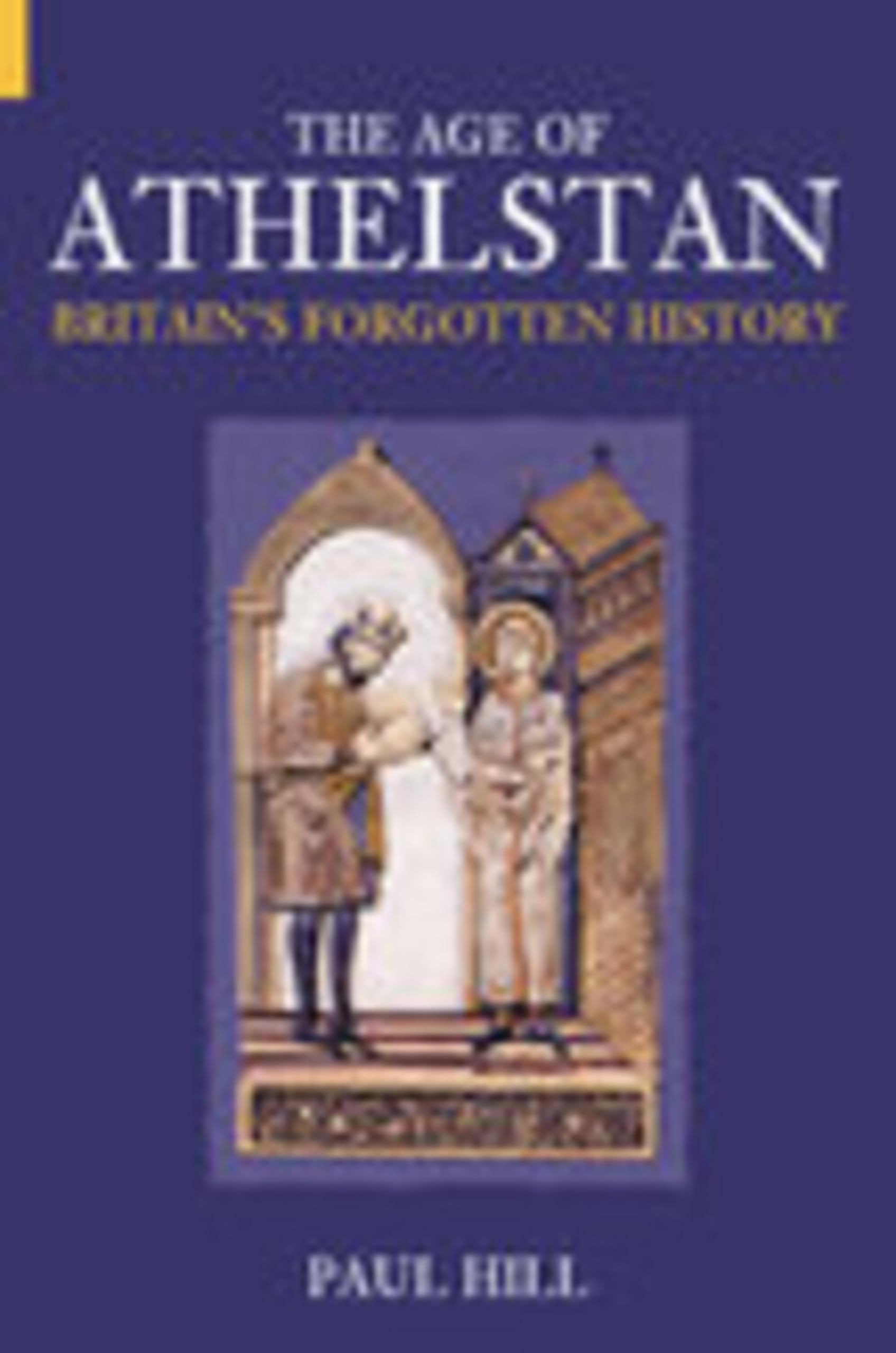 The Age of Athelstan: Britain's Forgotten History (Revealing His