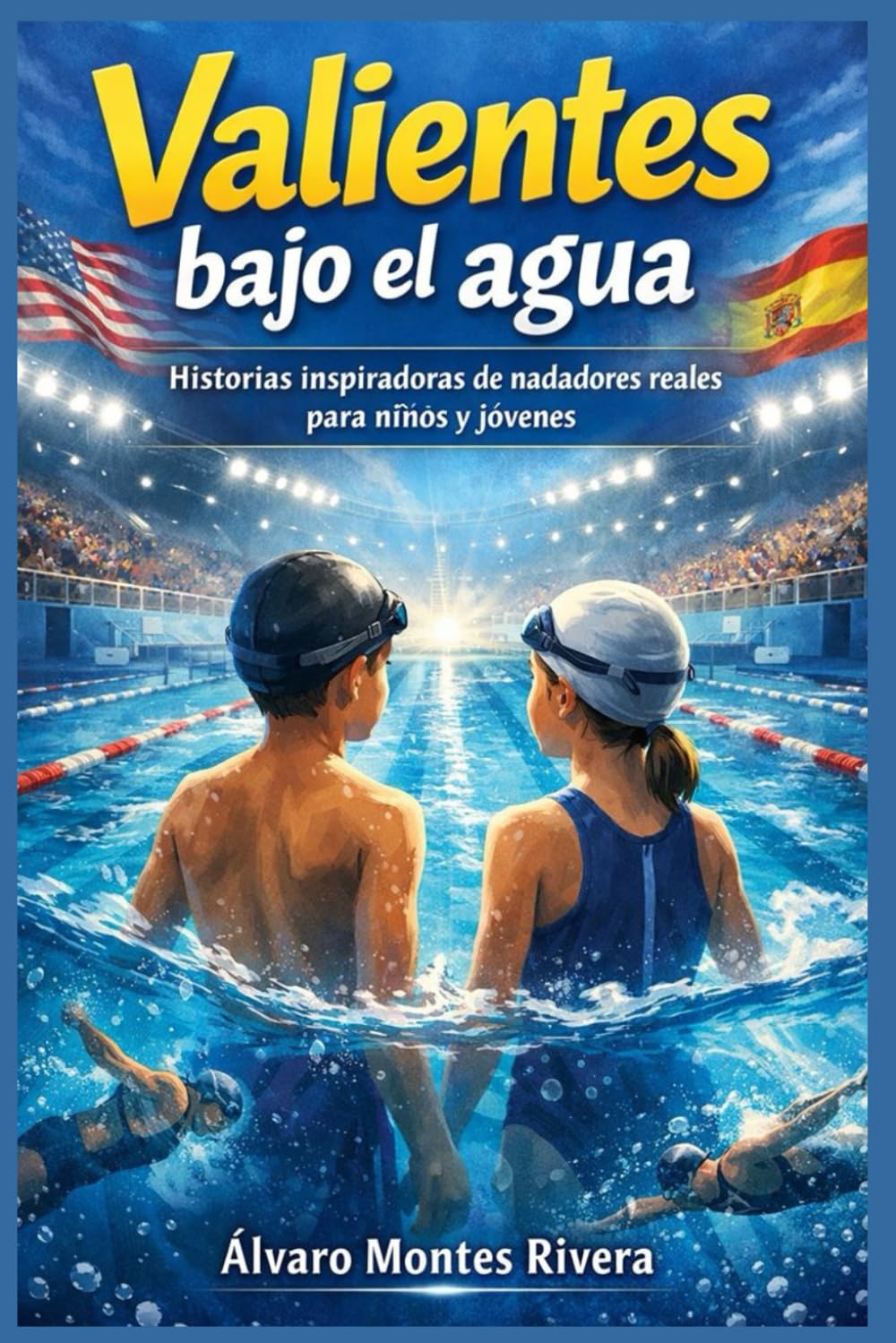 Valientes bajo el agua: Historias inspiradoras de nadadores reales para niños y jóvenes (Superación, confianza y valores a través del deporte)
