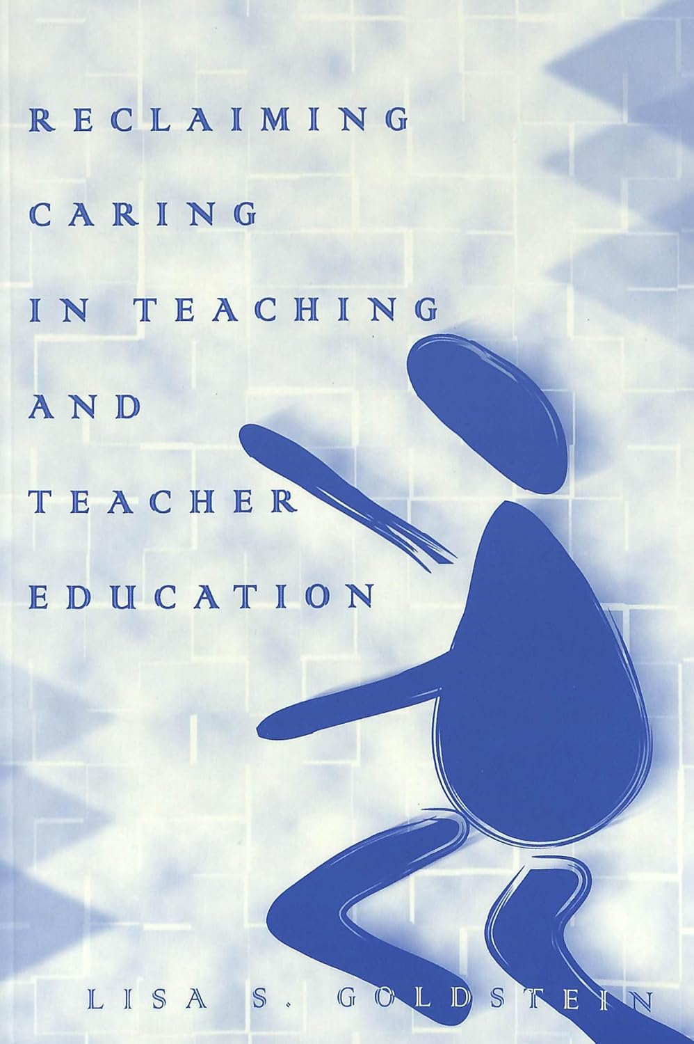 Reclaiming Caring in Teaching and Teacher Education (Rethinking ...
