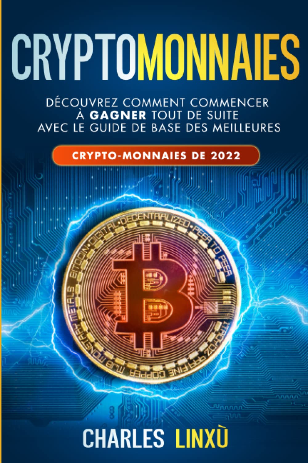 Amazon.fr - CRYPTOMONNAIES: Découvrez comment commencer à gagner tout de  suite avec le guide de base des meilleures crypto-monnaies de 2022 - Linxù,  Charles - Livres