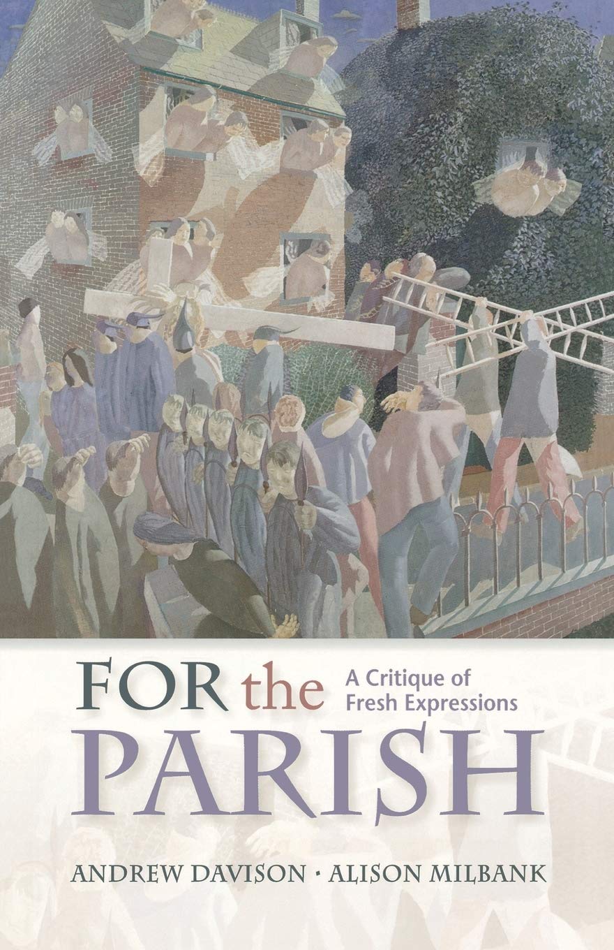 For the Parish: A Critique of Fresh Expressions,Andrew Davison,