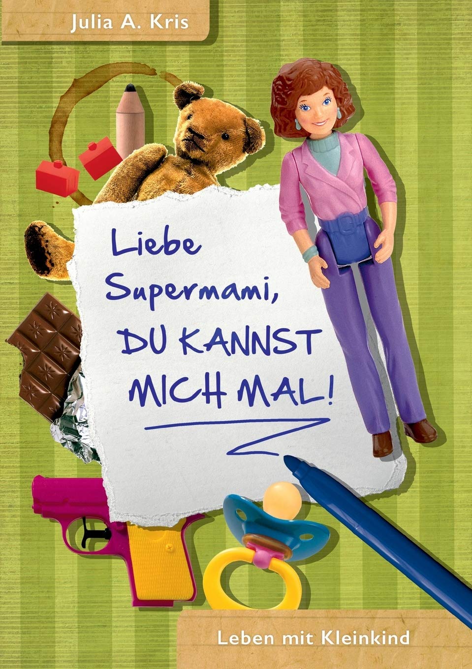 Liebe Supermami, du kannst mich mal!: Leben mit Kleinkind