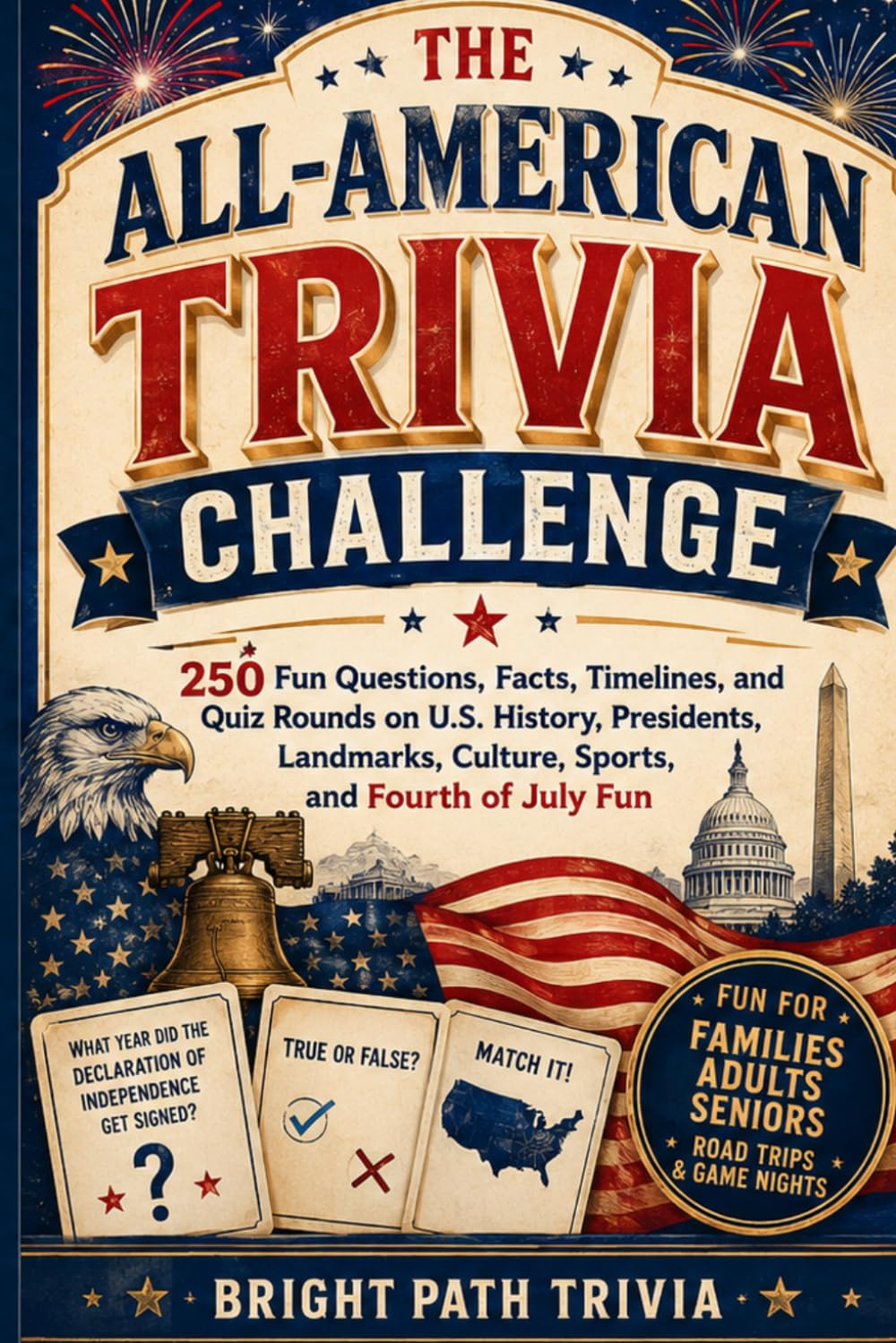The All-American Trivia Challenge: 250 Fun Questions, Facts, Timelines, and Quiz Rounds on U.S. History, Presidents, Landmarks, Culture, Sports, and Fourth of July Fun