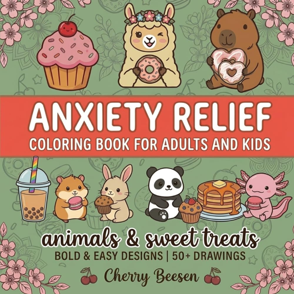 Anxiety Relief Coloring Book for Adults and Kids: Bold and Easy, Simple and Big Designs for Stress Relief and Relaxation, featuring Cute Animals and Sweet Treats