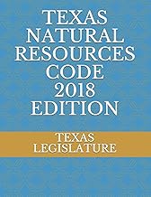 TEXAS NATURAL RESOURCES CODE 2018 EDITION