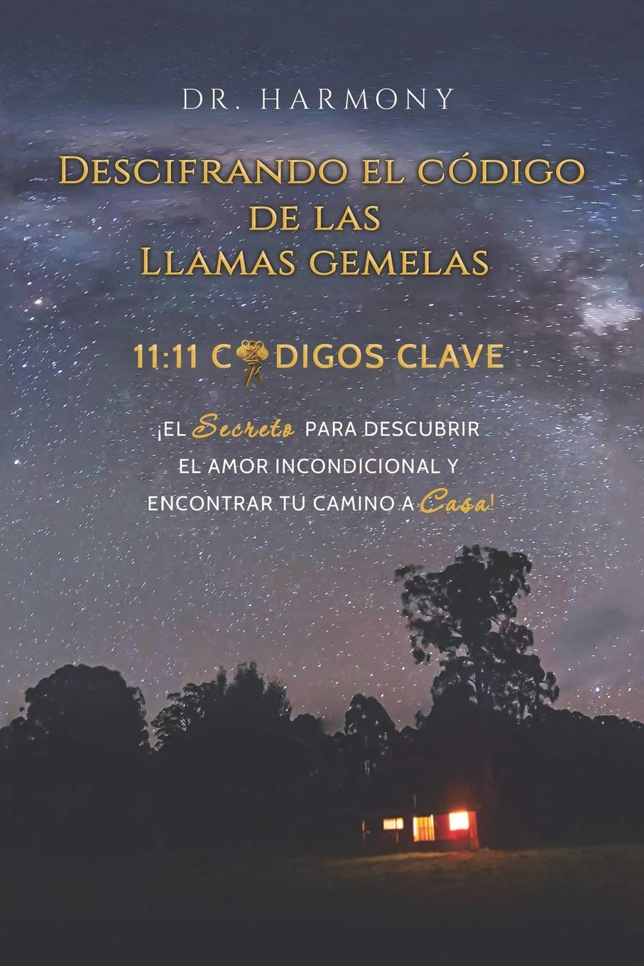 Descifrando El Código De Las Llamas Gemelas: 11:11 CÓDIGOS CLAVE: ¡El secreto para descubrir el amor incondicional y encontrar tu camino a casa! (
