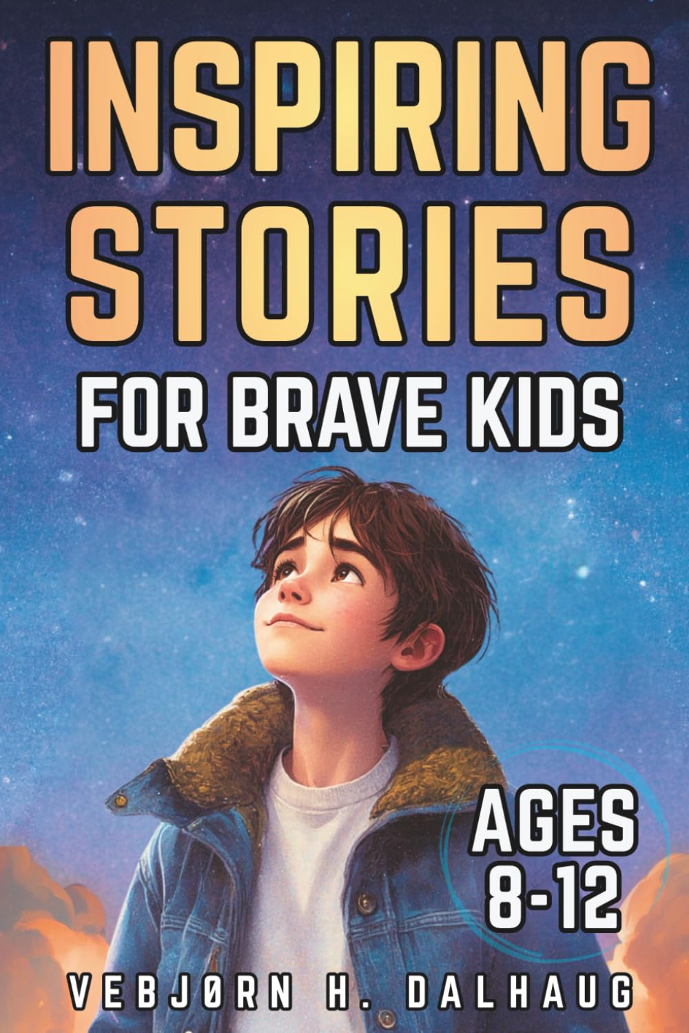 Inspiring Stories for Brave Kids Ages 8-12: World Myths & Folktales - 7 Tales of Courage, Friendship & Bravery (Empowering Stories for Kids Collection)