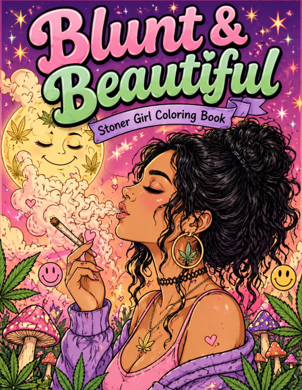 Blunt and Beautiful Stoner Girl Coloring Book: Cute, Chill, and Trippy Pages for Relaxation and Stress Relief