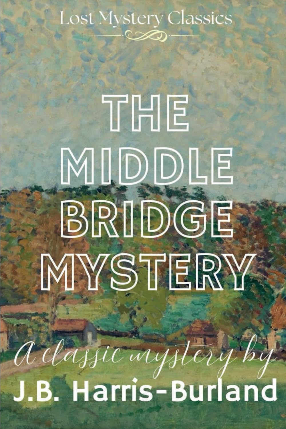 The Middle Bridge Mystery: Lost Mystery Classics
